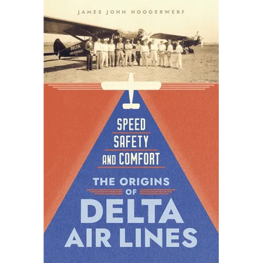 Speed, Safety, and Comfort: The Origins of Delta Air Lines