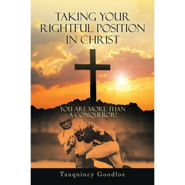 Taking Your Rightful Position in Christ: You Are More Than a Conqueror!