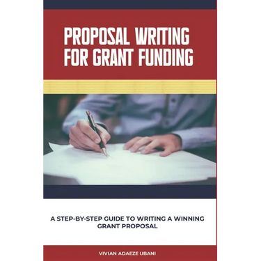 Proposal Writing For Grant Funding: A Step-by-Step Guide to Writing a Winning Grant Proposal