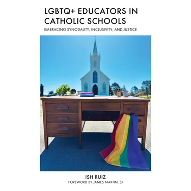 LGBTQ+ Educators in Catholic Schools: Embracing Synodality, Inclusivity, and Justice