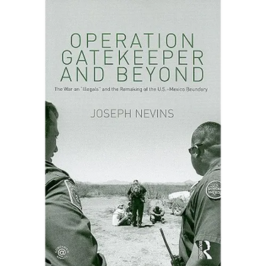 Operation Gatekeeper and Beyond: The War on Illegals and the Remaking of the U.S. - Mexico Boundary