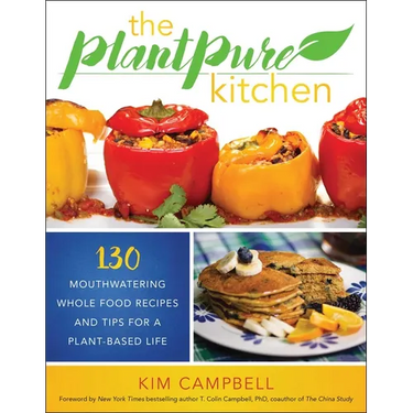 The Plantpure Kitchen: 130 Mouthwatering, Whole Food Recipes and Tips for a Plant-Based Life