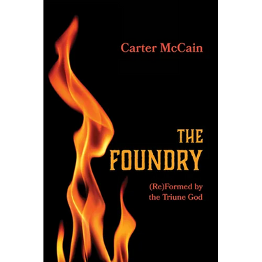 The Foundry: (Re)Formed by the Triune God