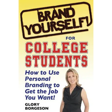 Brand Yourself! for College Students: How to Use Personal Branding to Get the Job You Want!