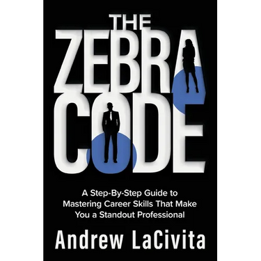 The Zebra Code: A Step-By-Step Guide to Mastering Career Skills That Make You a Standout Professional