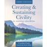 Creating & Sustaining Civility in Nursing Education, Third Edition: Guidelines for Nurses & Healthcare Professionals
