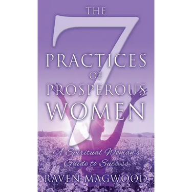 The 7 Practices of Prosperous Women: A Spiritual Woman's Guide to Success