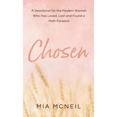 Chosen: A Devotional for the Modern Woman Who Has Loved, Lost and Found a Path Forward
