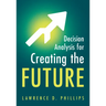 Decision Analysis for Creating the Future