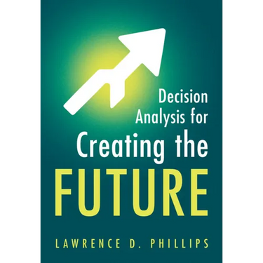 Decision Analysis for Creating the Future