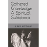 Gathered Knowledge: A Spiritual Guidebook