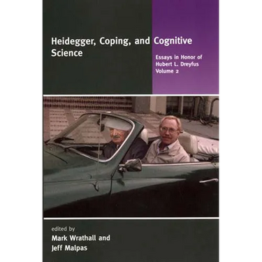 Heidegger, Coping, and Cognitive Science, Volume 2: Essays in Honor of Hubert L. Dreyfus