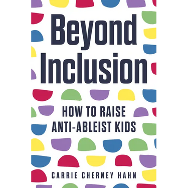 Beyond Inclusion: How to Raise Anti-Ableist Kids