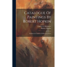 Catalogue Of Paintings By Robert Hopkin: Exhibited In Galleries Of Hanna & Noyes