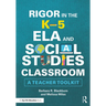 Rigor in the K-5 Ela and Social Studies Classroom: A Teacher Toolkit