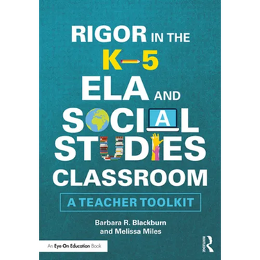 Rigor in the K-5 Ela and Social Studies Classroom: A Teacher Toolkit