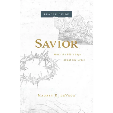 Savior Leader Guide: What the Bible Says about the Cross