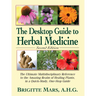 The Desktop Guide to Herbal Medicine: The Ultimate Multidisciplinary Reference to the Amazing Realm of Healing Plants in a Quick-Study, One-Stop Guide