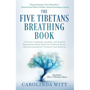 The Five Tibetans Breathing Book: A Guide to Deeper, Slower, and Easier Breathing With The Five Tibetan Rites - Boosts Longevity, Vitality and Health