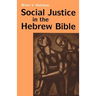 Social Justice in the Hebrew Bible: What Is New and What Is Old