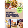 Croatian Recipes from Every Region: 100+ meals, Easy instructions & photos, in full color, Dobar tek!