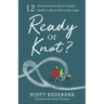 Ready or Knot?: 12 Conversations Every Couple Needs to Have Before Marriage
