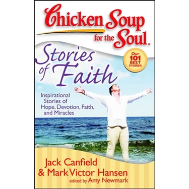 Chicken Soup for the Soul: Stories of Faith: Inspirational Stories of Hope, Devotion, Faith and Miracles