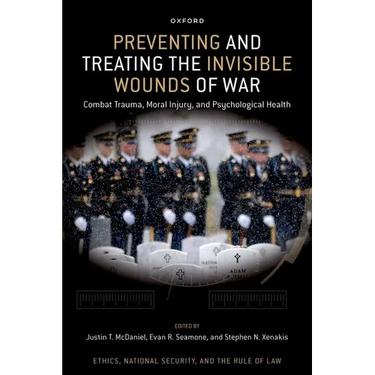 Preventing and Treating the Invisible Wounds of War: Combat Trauma, Moral Injury, and Psychological Health