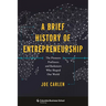 A Brief History of Entrepreneurship: The Pioneers, Profiteers, and Racketeers Who Shaped Our World