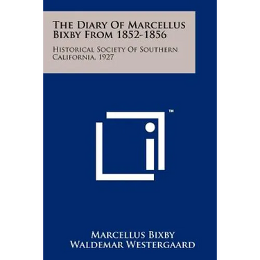 The Diary of Marcellus Bixby from 1852-1856: Historical Society of Southern California, 1927