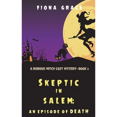 Skeptic in Salem: An Episode of Death (A Dubious Witch Cozy Mystery-Book 3)