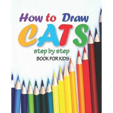 how to draw cats step by step book for kids: easy techniques drawings, learn how To draw animals, art for kids, simple steps for beginners, "8 x 10" i