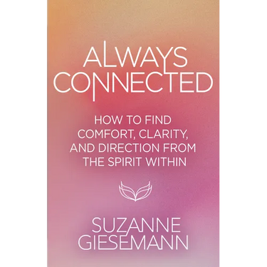 Always Connected: How to Find Comfort, Clarity, and Direction from the Spirit Within