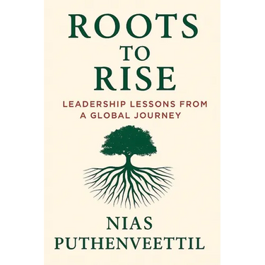 Roots to Rise: Leadership Lessons from a Global Journey