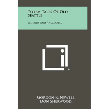 Totem Tales of Old Seattle: Legends and Anecdotes
