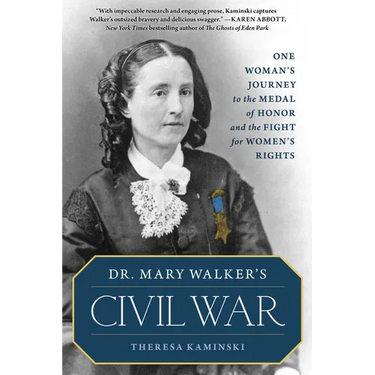 Dr. Mary Walker's Civil War: One Woman's Journey to the Medal of Honor and the Fight for Women's Rights