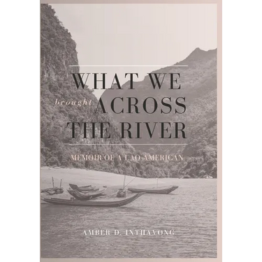 What We Brought Across the River: Memoir of a Lao-American