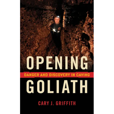 Opening Goliath: Danger and Discovery in Caving