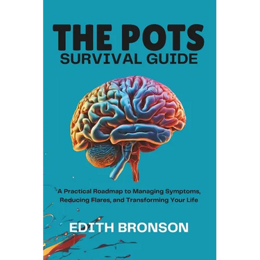 The Pots Survival Guide: A Practical Roadmap to Managing Symptoms, Reducing Flares, and Transforming Your Life