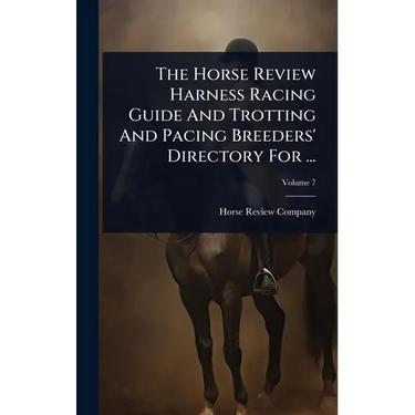 The Horse Review Harness Racing Guide And Trotting And Pacing Breeders' Directory For ...