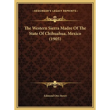 The Western Sierra Madre Of The State Of Chihuahua, Mexico (1905)