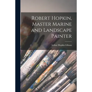 Robert Hopkin, Master Marine and Landscape Painter
