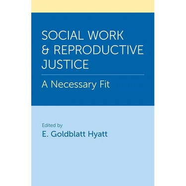 Social Work and Reproductive Justice: A Necessary Fit