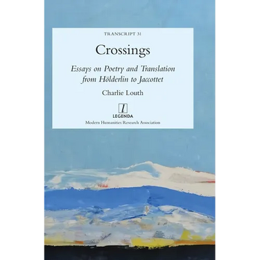 Crossings: Essays on Poetry and Translation from Hölderlin to Jaccottet