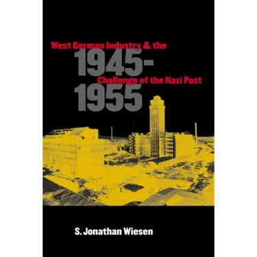 West German Industry and the Challenge of the Nazi Past, 1945-1955