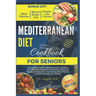 Mediterranean Diet Cookbook for Seniors 2024: Complete Guide to Mediterranean Cooking for Older Men & Women with Easy Delicious Recipes, Food Chart, a