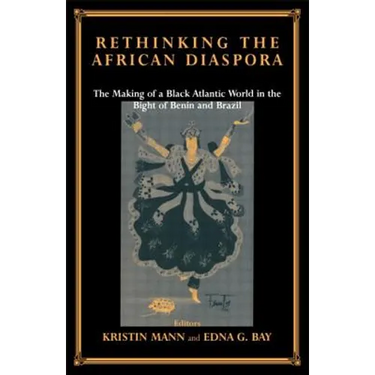 Rethinking the African Diaspora: The Making of a Black Atlantic World in the Bight of Benin and Brazil