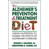 The Alzheimers Prevention & Treatment Diet: Using Nutrition to Combat the Effects of Alzheimers Disease