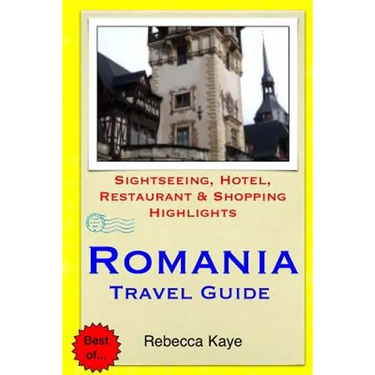 Romania Travel Guide: Sightseeing, Hotel, Restaurant & Shopping Highlights