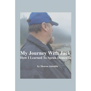 My Journey With Jack: How I Learned To Speak Dementia